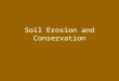 Soil Erosion and Conservation. “Erosion” a natural leveling process that wears down high places; fills in low places agents: running water, ice, wind,
