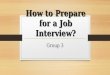 How to Prepare for a Job Interview? Group 3. Outline Before an interview… In an interview: how to answer & ask questions After an interview…