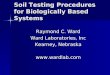 Soil Testing Procedures for Biologically Based Systems Raymond C. Ward Ward Laboratories, Inc Kearney, Nebraska 