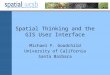 Spatial Thinking and the GIS User Interface Michael F. Goodchild University of California Santa Barbara