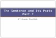 8 th Grade English The Sentence and Its Parts Part I