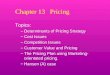 Chapter 13 Pricing Topics: –Determinants of Pricing Strategy –Cost Issues –Competition Issues –Customer Value and Pricing –The Pricing Plan using Marketing-