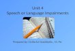 Unit 4 Speech or Language Impairments Prepared by: Cicilia Evi GradDiplSc., M. Psi