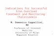 1 Indications for Successful Iron Overload Treatment and Monitoring: Thalassaemia M. Domenica Cappellini, MD Professor of Internal Medicine University