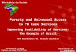 Poverty and Universal Access to TB Care Services Improving Availability of Services: The Example of Brazil NTP Coordinator Dr. Draurio Barreira Departamento