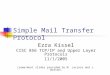 Simple Mail Transfer Protocol Ezra Kissel CISC 856 TCP/IP and Upper Layer Protocols 11/1/2005 (some/most slides provided by M. Lacroce and J. Watson)