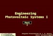 Engineering Photovoltaic Systems I Part I Original Presentation by J. M. Pearce, 2006 Email: profpearce@gmail.com