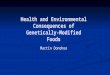Health and Environmental Consequences of Genetically- Modified Foods Martin Donohoe