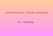 TYPHOID FEVER & CONTROL MEASURES Dr. I. Selvaraj