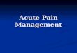 Acute Pain Management. Objectives/Discussion Topics Appropriate assessment of acute pain Appropriate assessment of acute pain Concept of multi-modal analgesia