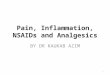 Pain, Inflammation, NSAIDs and Analgesics BY DR KAUKAB AZIM 1
