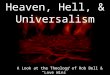 Heaven, Hell, & Universalism A Look at the Theology of Rob Bell & “Love Wins” Part 2