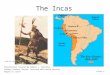 The Incas Presentation created by Robert L. Martinez Primary Content Source: Prentice Hall World History Images as cited ucalgary.ca xtimeline.com