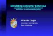 Simulating consumer behaviour a perspective on how to model consumer behaviour for environmental policy Wander Jager University of Groningen (NL) Dept
