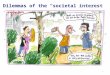 1 Dilemmas of the “societal interest” Normative approaches: societal consensus is based on approved laws, rules and plans + their ethical content and a