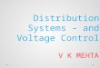 Distribution Systems – and Voltage Control V K MEHTA