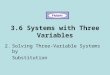 3.6 Systems with Three Variables 2.Solving Three-Variable Systems by Substitution