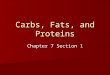 Carbs, Fats, and Proteins Chapter 7 Section 1. What is Nutrition? Nutrition- is the science or study of food and the ways in which the body uses food