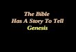 The Bible Has A Story To Tell Genesis The Bible Has A Story To Tell G. K. Pennington ©