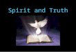 Spirit and Truth. GENESIS 2 7 And the LORD God formed man [of] the dust of the ground, and breathed into his nostrils the breath of life; and man became
