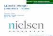 Confidential & Proprietary Copyright © 2007 The Nielsen Company Climate change: Consumers’ views Jonathan Banks Business Insight Director April 18, 2007