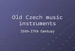 Old Czech music instruments 16th-17th Century. Old Bass, violins and cello