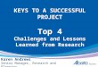 KEYS TO A SUCCESSFUL PROJECT Top 4 Challenges and Lessons Learned from Research Karen Andrews Senior Manager, Research and Planning