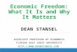 Economic Freedom: What It Is and Why It Matters DEAN STANSEL ASSOCIATE PROFESSOR OF ECONOMICS FLORIDA GULF COAST UNIVERSITY HTTP://