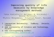 1 Improving quality of life measures by knowledge management methods Tamar Kakiashvili 1,Waldemar W. Koczkodaj 1,3, Duncan Matheson 1, Phyllis Mongomery