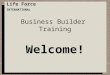Business Builder Training Welcome! Life Force INTERNATIONAL