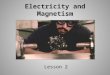 Electricity and Magnetism Lesson 2. Objectives describe how the discoveries of Oersted and Faraday form the foundation of the theory relating electricity