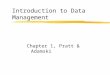 Introduction to Data Management Chapter 1, Pratt & Adamski