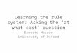 Learning the rule system: Asking the ‘at what cost’ question Ernesto Macaro University of Oxford