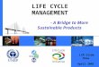 LCM Slide Show April 2005 - A Bridge to More Sustainable Products LIFE CYCLE MANAGEMENT