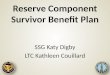 Reserve Component Survivor Benefit Plan SSG Katy Digby LTC Kathleen Couillard
