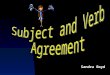 Sandra Boyd. Making Subjects and Verbs Agree A subject and its verb are the basic parts of a sentence. A singular noun subject calls for a singular form