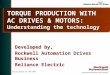 Spring Update CD, May 2001 TORQUE PRODUCTION WITH AC DRIVES & MOTORS: Understanding the technology Developed by, Rockwell Automation Drives Business Reliance