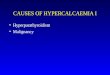 CAUSES OF HYPERCALCAEMIA I Hyperparathyroidism Malignancy