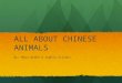 ALL ABOUT CHINESE ANIMALS By: Maya Arden & Sophia Villani