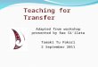 Teaching for Transfer Adapted from workshop presented by Rae Si’ilata Tamaki Tu Pakari 2 September 2011