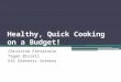 Healthy, Quick Cooking on a Budget! Christina Ferraiuolo Tegan Bissell KSC Dietetic Interns