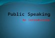 An Introduction. Lesson Contents Introduce your Partner What is Public Speaking? Course Contents & Syllabus Rules, Responsibilities, Assignments Confidence