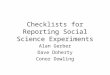 Checklists for Reporting Social Science Experiments Alan Gerber Dave Doherty Conor Dowling