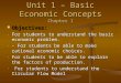 Unit 1 – Basic Economic Concepts Chapter 1 Objectives: Objectives: - For students to understand the basic economic problem. - - For students be able to