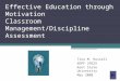 Effective Education through Motivation Classroom Management/Discipline Assessment Tina M. Russell EDPF 29525 Kent State University May 2008