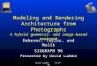 David Luebke11-17-98 Modeling and Rendering Architecture from Photographs A hybrid geometry- and image-based approach Debevec, Taylor, and Malik SIGGRAPH
