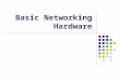 Basic Networking Hardware. Agenda Basic LAN Definition Network Hardware Network Media Sample LAN Implementation