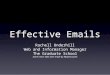 Effective Emails Rachell Underhill Web and Information Manager The Graduate School Some minor edits were made by Maiysha Jones