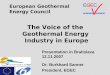The Voice of the Geothermal Energy Industry in Europe Presentation in Bratislava 12.11.2007 Dr. Burkhard Sanner President, EGEC European Geothermal Energy