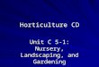 Horticulture CD Unit C 5-1: Nursery, Landscaping, and Gardening